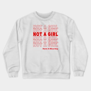 NOT A GIRL - HAVE A NICE DAY Crewneck Sweatshirt